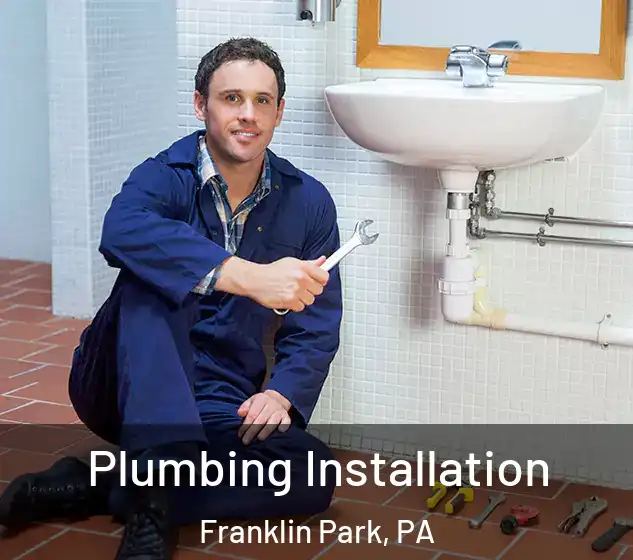  Plumbing Installation Franklin Park, PA