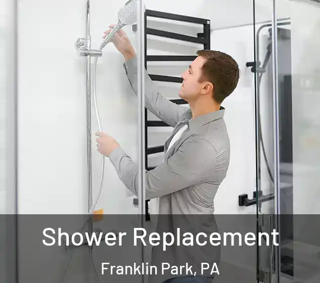  Shower Replacement Franklin Park, PA